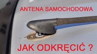 Jak odkręcić antenę w samochodzie  krok po kroku uwaga na zamienniki [upl. by Faulkner853]