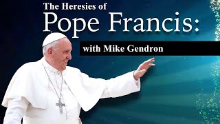 The Heresies of Pope Francis with Mike Gendron  Christ in Prophecy [upl. by Jahdal]