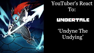 YouTubers React To Undyne The Undying Undertale [upl. by Sibby]