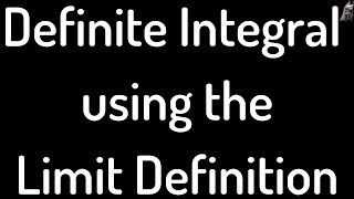 Definite Integral Using Limit Definition [upl. by Ocinemod]