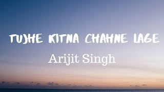 Tujhe Kitna Chahne Lage Song Lyrics  Arijit Singh   kabir Singh [upl. by Attenauq]