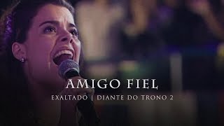 Amigo Fiel  DVD Exaltado  Diante do Trono [upl. by Nuawtna]