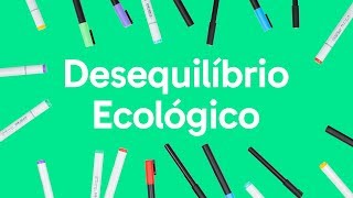 ECOLOGIA DESEQUILÍBRIO ECOLÓGICO  QUER QUE DESENHE  DESCOMPLICA [upl. by Leinod530]