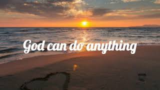 God Can Do Anything Lyrics [upl. by Erdah151]