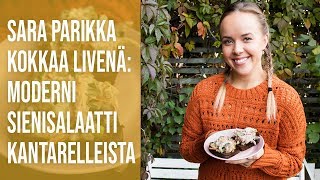 Sara Parikka kokkaa  Moderni sienisalaatti kantarelleista [upl. by Aerda]