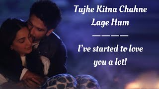 Tujhe kitna Chahne laga Song  English Translation  Shahid Kapoor  Kabir Singh [upl. by Ailb]